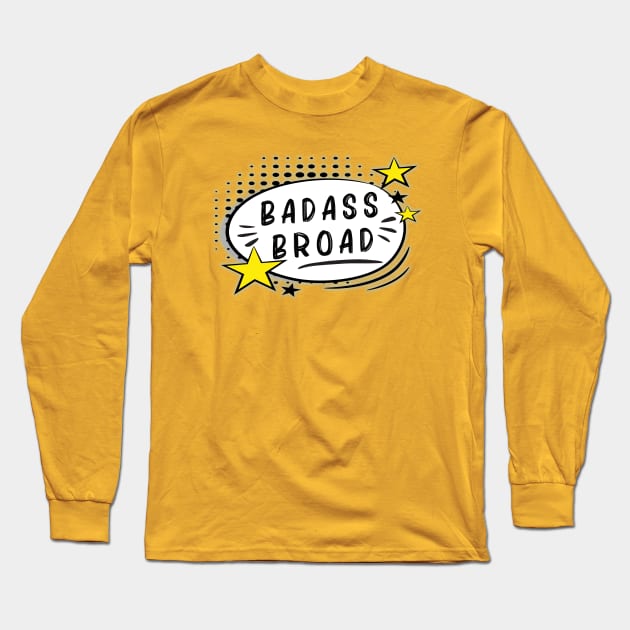 Badass Broad Long Sleeve T-Shirt by By Diane Maclaine